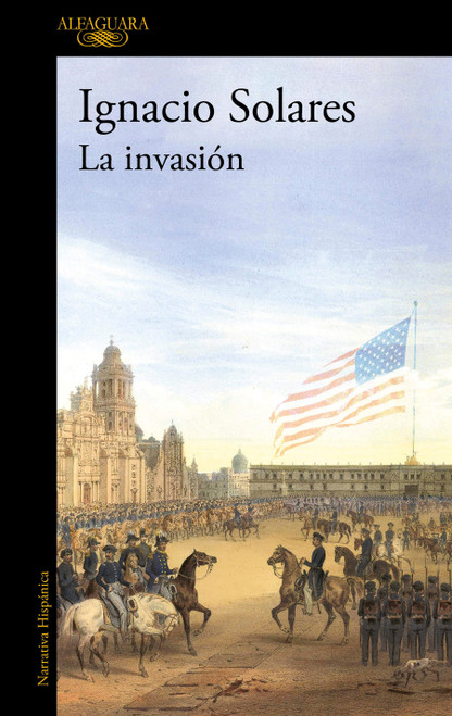 La invasión / The Invasion (Spanish Edition) by Ignacio Solares, 9786073863513