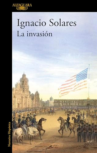 La invasión / The Invasion (Spanish Edition) by Ignacio Solares, 9786073863513