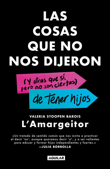 Las cosas que no nos dijeron (Y otras que sí, pero no son ciertas) de tener hijos / The Things They Never Told Us About Having Kids (Spanish Edition) by Valeria Stoopen Barois, 9786073864947