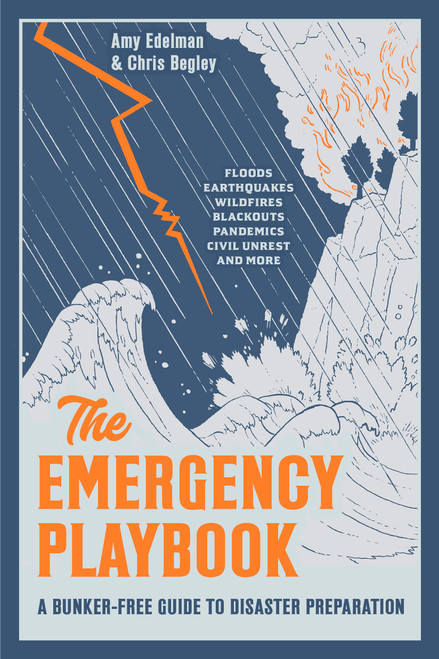 The Emergency Playbook (A Bunker-Free Guide to Disaster Preparation) by Amy Edelman, Chris Begley, 9780593837641