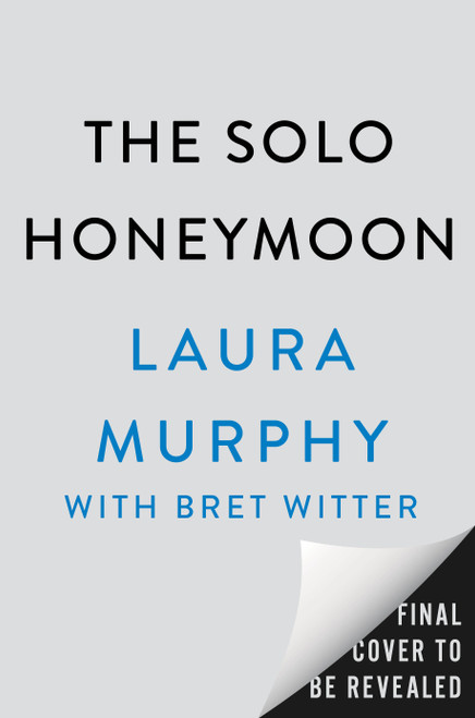 The Solo Honeymoon (A Brief Beautiful True Love Story) by Laura Murphy, Bret Witter, 9798217177257