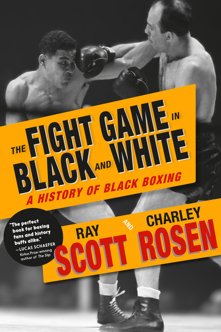 The Fight Game in Black and White (A History of Black Boxing) by Ray Scott, Charley Rosen, 9781644215593