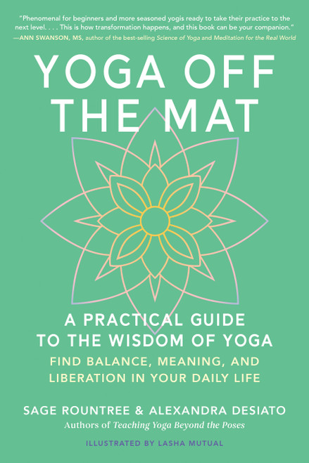 Yoga Off the Mat (A Practical Guide to the Wisdom of Yoga--Find Balance, Meaning, and Liberation in Your Daily Life) by Sage Rountree, Alexandra DeSiato, Lasha Mutual, 9798889843603