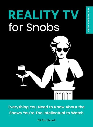 Reality TV for Snobs (Everything You Need to Know About the Shows You're Too Intellectual to Watch) by Ali Barthwell, 9781683695097
