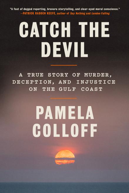 Catch the Devil (A True Story of Murder, Deception, and Injustice on the Gulf Coast) - 9780593230862 by Pamela Colloff