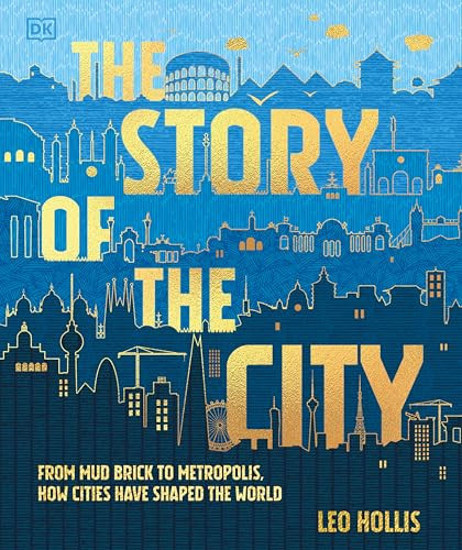 The Story of the City (From Mud Brick to Metropolis, How Cities Have Shaped the World) by Leo Hollis, 9798217138555