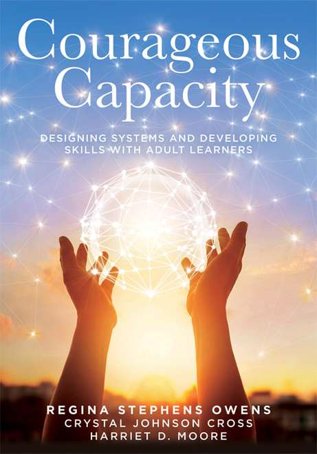 Courageous Capacity (Fueling Sustained Growth for Adult Learners (Strategies for supporting adult learners in PLC teams)) by Regina Stephens Owens, Crystal Johnson Cross, Harriet D. Moore, 9781960574442