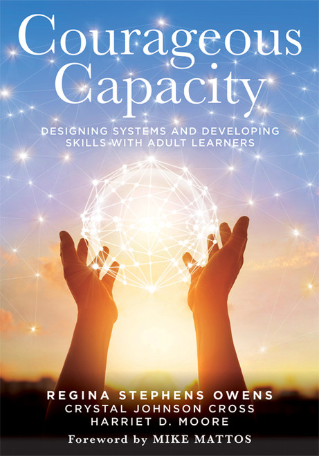 Courageous Capacity (Designing Systems and Developing Skills With Adult Learners (Strategies for supporting adult learners in PLC teams)) by Regina Stephens Owens, Crystal Johnson Cross, Harriet D. Moore, 9781960574442