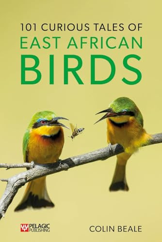 101 Curious Tales of East African Birds (A Brief Introduction to Tropical Ornithology) by Colin Beale, 9781784272913