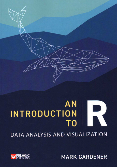An Introduction to R (Data Analysis and Visualization) by Mark Gardener, 9781784273385