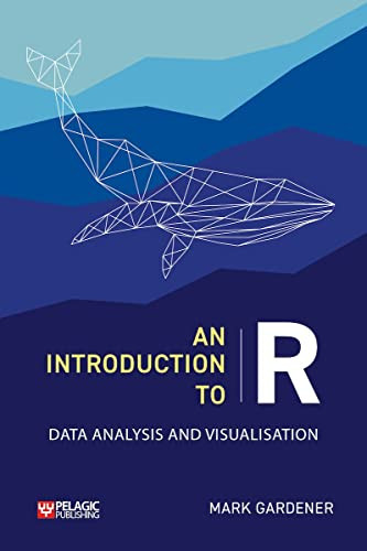 An Introduction to R (Data Analysis and Visualization) by Mark Gardener, 9781784273385