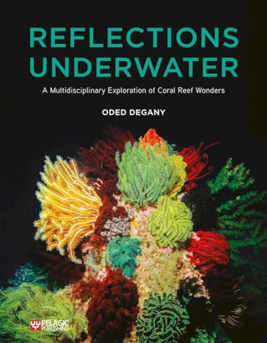 Reflections Underwater (A Multidisciplinary Exploration of Coral Reef Wonders) by Oded Degany, 9781784274139