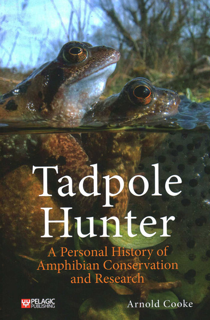 Tadpole Hunter (A Personal History of Amphibian Conservation and Research) by Arnold Cooke, 9781784274481