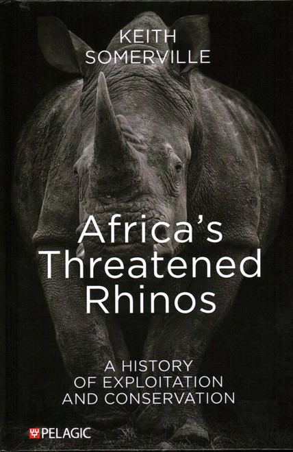 Africa's Threatened Rhinos (A History of Exploitation and Conservation) by Keith Somerville, 9781784274542