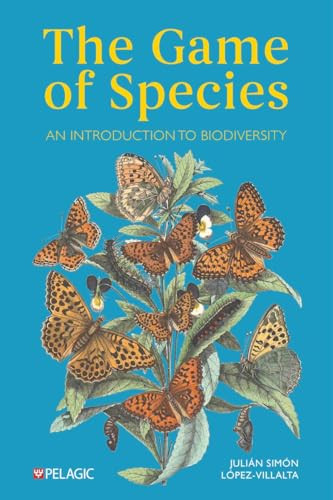 The Game of Species (An Introduction to Biodiversity) by Julian Simon Lopez-Villalta, 9781784275587