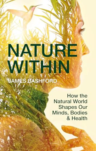 Nature Within (How the Natural World Shapes Our Minds, Bodies & Health) by James Bashford, 9781784275938