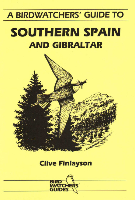 A Birdwatchers' Guide to Southern Spain and Gibraltar (Site Guide) by Clive Finlayson, 9781871104035