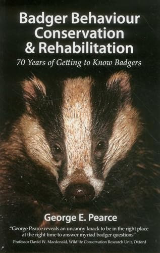 Badger Behaviour Conservation & Rehabilitation (70 Years of Getting to Know Badgers) by George E. Pearce, 9781907807046