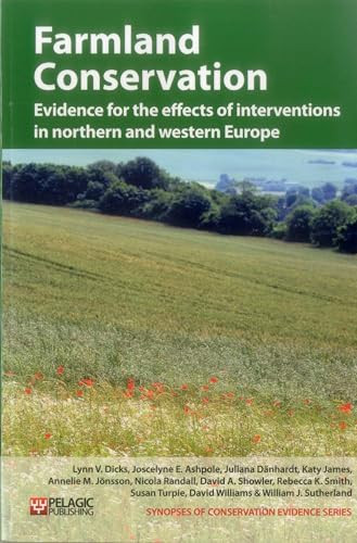 Farmland Conservation (Evidence for the effects of interventions in northern and western Europe) by Lynn V. Dicks, Joscelyne E. Ashpole, Juliana Dänhardt, Katy James, Annelie M. Jönsson, Nicola Randall, David A. Showler, Rebecca K. Smith, Susan Turpie, David R. Williams, William J. Sutherland, 9781907807169