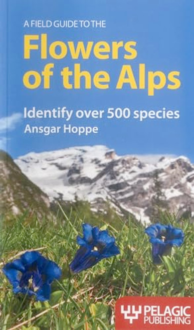 A Field Guide to the Flowers of the Alps by Ansgar Hoppe, Martin Walters, 9781907807404