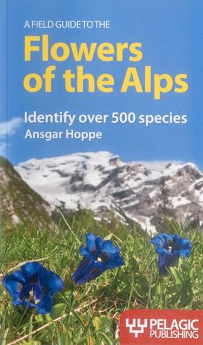 A Field Guide to the Flowers of the Alps by Ansgar Hoppe, Martin Walters, 9781907807404