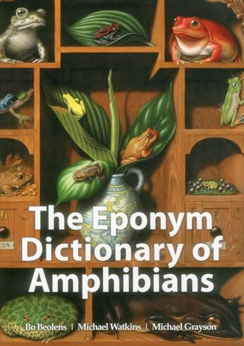 The Eponym Dictionary of Amphibians by Bo Beolens, Michael Watkins, Michael Grayson, 9781907807411