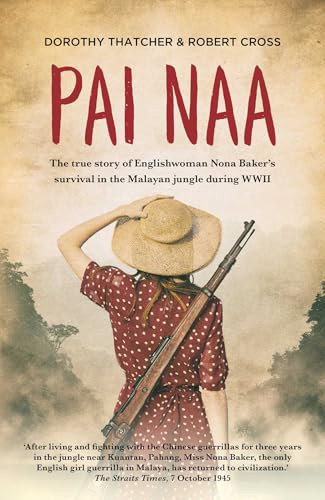Pai Naa (The True Story of Englishwoman Nona Baker's Survival in the Malayan Jungle During WWII) by Dorothy Thatcher, Robert Cross, 9781912049066