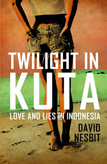 Twilight in Kuta (Love and Lies in Indonesia) by David Nesbit, 9781912049288