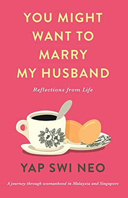 You Might Want To Marry My Husband (Reflections from life) by Yap Swi Neo, 9781912049981