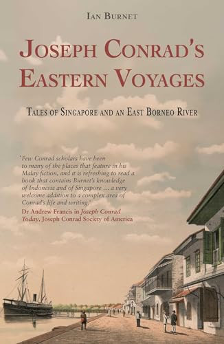 Joseph Conrad's Eastern Voyages (Tales of Singapore and an East Borneo River) by Ian Burnet, 9781915310309