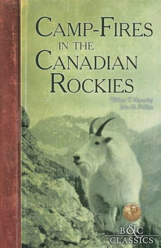 Camp-Fires in the Canadian Rockies by William T. Hornaday, 9781940860060