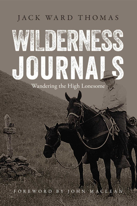 Wilderness Journals (Wandering the High Lonesome) by Jack Ward Thomas, John Maclean, Julie Tripp, 9781940860169