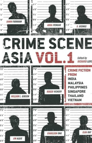 Crime Scene Asia (Crime fiction from India, Malaysia, Philippines, Singapore, Thailand & Vietnam) by Richard Lord, 9789814423335