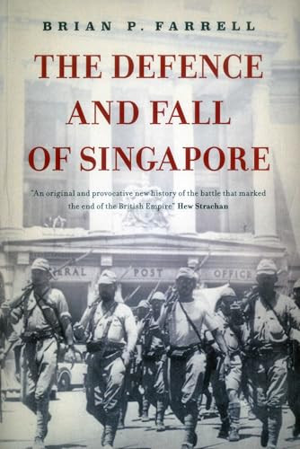 The Defence And Fall Of Singapore by Brian P. Farrell, 9789814423885