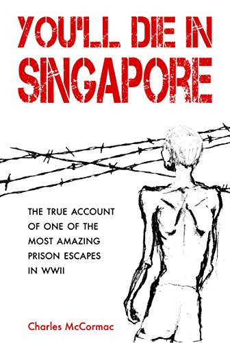 You'll Die in Singapore (The True Account of One of the Most Amazing Prison Escapes in WWII) by Charles McCormac, 9789814625562