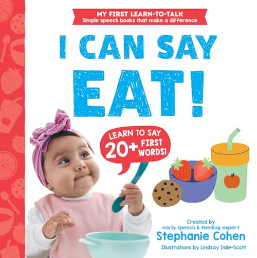 I Can Say Eat! by Stephanie Cohen M.A., CCC-SLP, CLC, Lindsay Dale-Scott, 9781464223549
