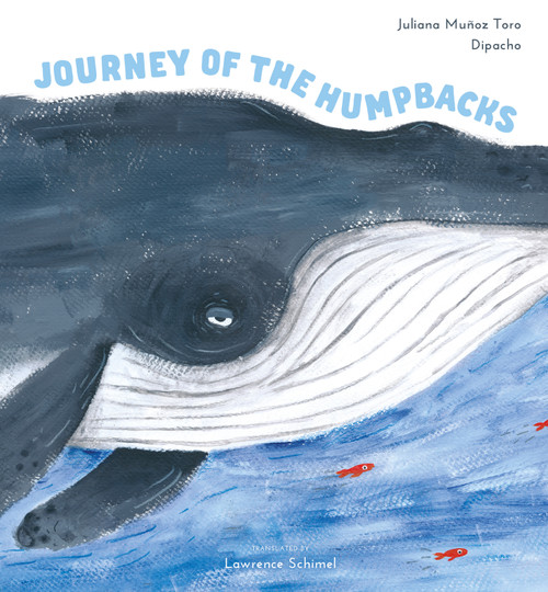 Journey of the Humpbacks by Juliana Muñoz Toro, . Dipacho, Lawrence Schimel, 9780802856432