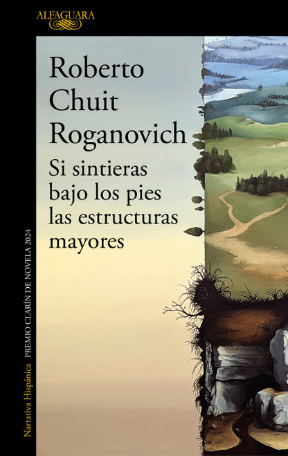 Si sintieras bajo los pies las estructuras mayores (Premio Clarín de novela 2024) / If You Felt Underfoot the Major… (Spanish Edition) by Roberto Chuit Roganovich, 9791387846503