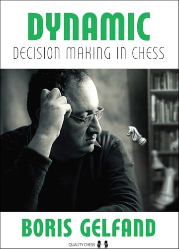 Dynamic Decision Making in Chess by Boris Gelfand, Jacob Aagaard, 9781784830120