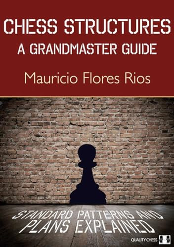 Chess Structures, 2nd Edition (A Grandmaster Guide) by Mauricio  Flores Rios, 9781784832742