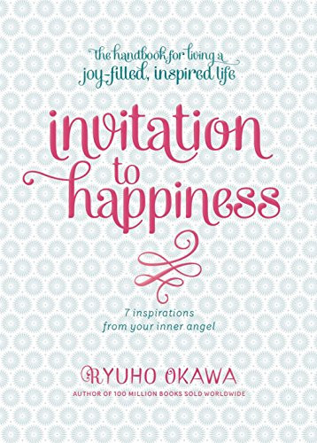 Invitation to Happiness (7 Inspirations from Your Inner Angel) by Ryuho Okawa, 9781942125013