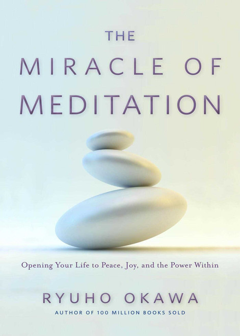 The Miracle of Meditation (Opening Your Life to Peace, Joy, and the Power Within) by Ryuho Okawa, 9781942125099