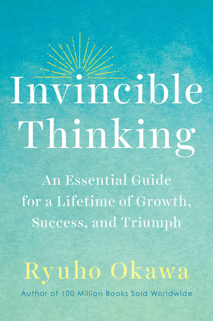 Invincible Thinking (An Essential Guide for a Lifetime of Growth, Success, and Triumph) by Ryuho Okawa, 9781942125259