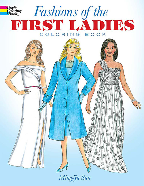 Fashions of the First Ladies Coloring Book by Ming-Ju Sun, 9780486418681