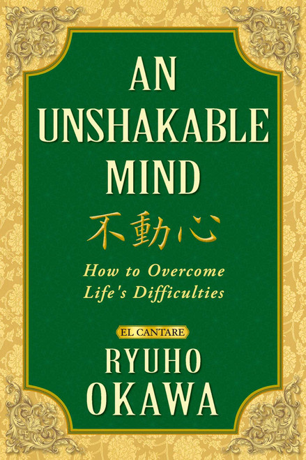 An Unshakable Mind (How to Overcome Life's Difficulties) by Ryuho Okawa, 9781942125914