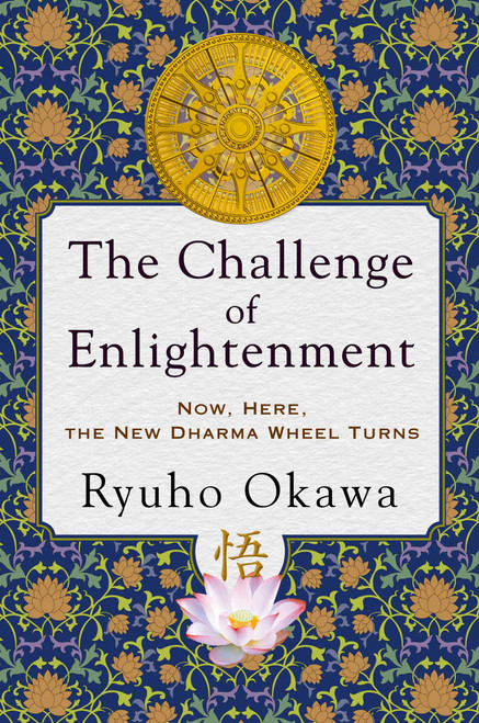The Challenge of Enlightenment (Now, Here, the New Dharma Wheel Turns) by Ryuho Okawa, 9781942125921