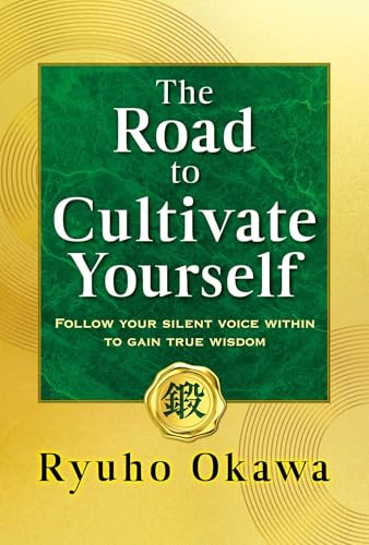 The Road to Cultivate Yourself (Follow your silent voice within to gain true wisdom) by Ryuho Okawa, 9781958655054