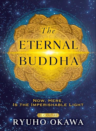 Eternal Buddha (Now, Here, Is the Imperishable Light) by Ryuho Okawa, 9781958655191