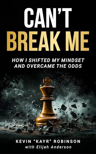 Can't Break Me (How I Shifted My Mindset and Overcame the Odds) by Kevin KAYR Robinson, 9781636988412