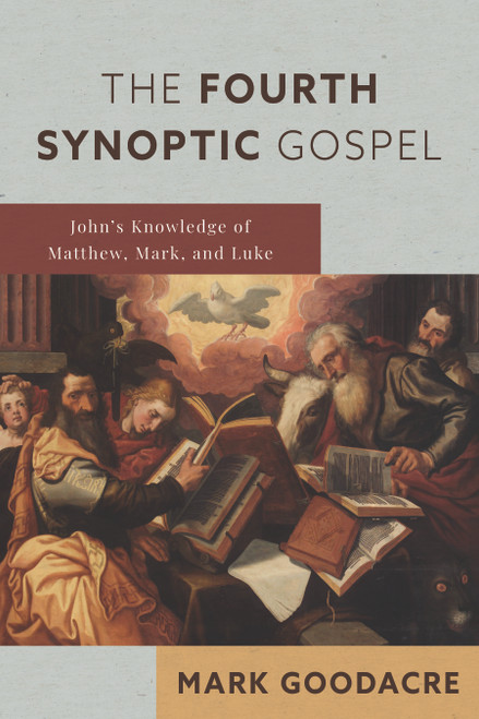 The Fourth Synoptic Gospel (John's Knowledge of Matthew, Mark, and Luke) by Mark Goodacre, 9780802875136